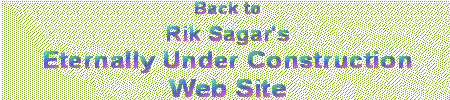 Back to Rik Sagar's Eternally Under Construction Home Page